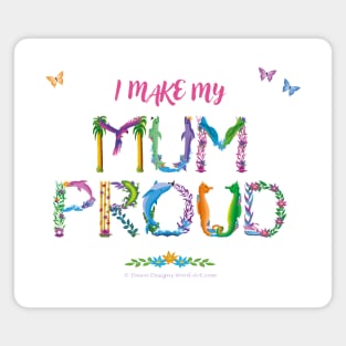 I make my mum proud - tropical wordart Magnet